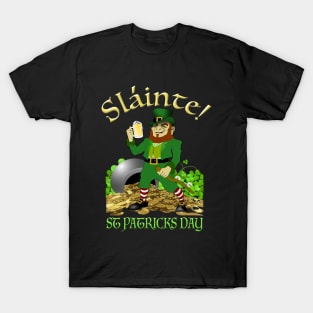 Slainte! Good Health! Happy St Patty's Day! T-Shirt